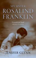 My sister Rosalind Franklin My sister Rosalind Franklin