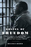 Gospel of Freedom Martin Luther King, Jr.'s Letter from Birmingham Jail and the Struggle That Changed a Nation Gospel of Freedom Martin Luther King, Jr.'s Letter from Birmingham Jail and the Struggle That Changed a Nation