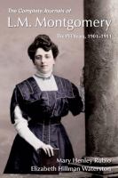 The complete journals of L.M. Montgomery the PEI years, 1901-1911