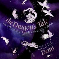 The dragon's tale and other animal fables of the Chinese zodiac by Demi