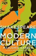 Shakespeare and Modern Culture by Marjorie Garber