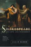 Shakespeare on Love and Friendship by Allan David Bloom