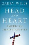 Head and Heart American Christianities by Garry Wills