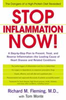 Stop inflammation now! - a step-by-step plan to prevent, treat, and reverse inflammation-- the leading cause of heart disease and related conditions