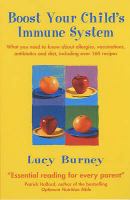 Boost your child's immune system - what you need to know about allergies, vaccinations, antibiotics and diet, including over 160 recipes
