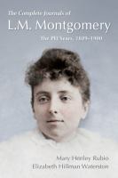 The complete journals of L.M. Montgomery the PEI years, 1889 1900