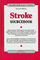 Stroke sourcebook - basic consumer health information about stroke, including ischemic, hemorrhagic, and mini strokes, as well as risk factors...