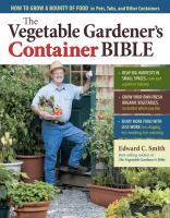 The Vegetable Gardener's Container Bible by Edward Smith
