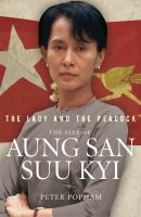The Lady and the Peacock the life of Aung San Suu Kyi