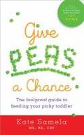 Give peas a chance - A foolproof guide to feeding your picky toddler