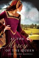 At the mercy of the queen a novel of Anne Boleyn At the mercy of the queen a novel of Anne Boleyn