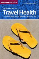 The Essential guide to travel health - don't let bugs, bites and bowels spoil your trip 5th ed.