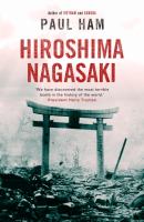 Hiroshima Nagasaki the real story of the atomic bombings and their aftermath