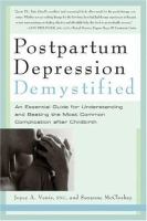 Postpartum depression demystified - an essential guide to understanding and overcoming the most common complication after childbirth
