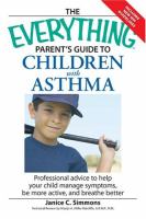 The everything paren't's guide to children with asthma - professional advice to help your child manage symptoms, be more active, and breathe better The everything paren't's guide to children with asthma - professional advice to help your child manage symptoms, be more active, and breathe better