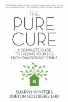 The pure cure - a complete guide to freeing your life from dangerous toxins