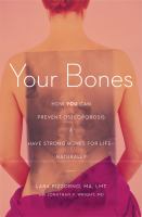 Your bones - how you can prevent osteoporosis & have strong bones for life naturally