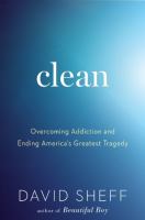 Clean overcoming addiction and ending America's greatest tragedy