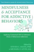 Mindfulness & acceptance for addictive behaviors - applying contextual CBT to substance abuse and behavioral addictions