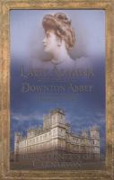 Lady Almina and the Real Downton Abbey Lady Almina and the Real Downton Abbey