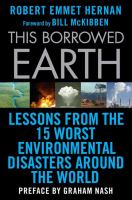 This borrowed earth lessons from the fifteen worst environmental disasters around the world