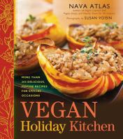 Vegan holiday kitchen more than 200 delicious, festive recipes for special occasions throughout the year Vegan holiday kitchen more than 200 delicious, festive recipes for special occasions throughout the year