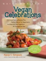 Quick and easy vegan celebrations - over 150 great-tasting recipes plus festive menus for vegantastic holidays and get-togethers all through the year Quick and easy vegan celebrations - over 150 great-tasting recipes plus festive menus for vegantastic holidays and get-togethers all through the year