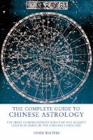 The Complete Guide to Chinese Astrology by Derek Walters