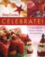 Betty Crocker celebrate! - a year-round guide to holiday food and fun. Betty Crocker celebrate! - a year-round guide to holiday food and fun.