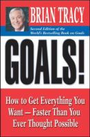 Goals!  how to get everything you want-- faster than you ever thought possible