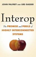 Interop the promise and perils of highly interconnected systems Interop the promise and perils of highly interconnected systems