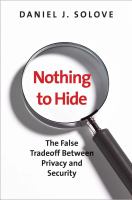 Nothing to hide the false tradeoff between privacy and security Nothing to hide the false tradeoff between privacy and security