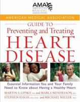 American Medical Association guide to preventing and treating heart disease - essential information you and your family need to know about having a healthy heart