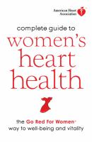 American Heart Association complete guide to women's heart health - the Go Red for Women way to well-being & vitality