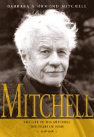 Mitchell the life of W.O. Mitchell the years of fame, 1948-1998 Mitchell the life of W.O. Mitchell the years of fame, 1948-1998