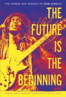 The future is the beginning the words and wisdom of Bob Marley