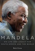 Mandela his life and legacy for South Africa and the world
