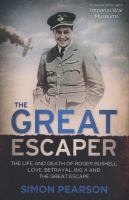 The great escaper the life and death of Roger Bushell love, betrayal Big X and The great escape The great escaper the life and death of Roger Bushell love, betrayal Big X and The great escape