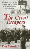 The great escapers the full story of the Second World War's most remarkable mass escape The great escapers the full story of the Second World War's most remarkable mass escape