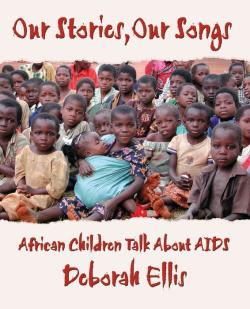 Our Stories Our Songs by Deborah Ellis Our Stories Our Songs by Deborah Ellis