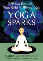 Yoga sparks - 108 easy practices for stress relief in a minute or less Yoga sparks - 108 easy practices for stress relief in a minute or less