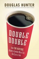 Double double : how Tim Horton's became a Canadian way of life, one cup at a time 