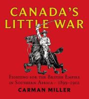 Canada's little war fighting for the British Empire in Southern Africa 1899-1902