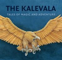 The Kalevala tales of magic and adventure The Kalevala tales of magic and adventure