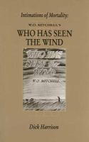 Intimations of mortality W. O. Mitchell's who has seen the wind Intimations of mortality W. O. Mitchell's who has seen the wind