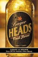 Lager heads : Labatt and Molson face off for Canada's beer money by Paul Brent