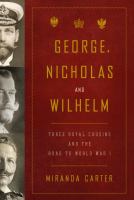 George, Nicholas and Wilhelm three Royal cousins and the road to World War I