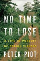 No time to lose - a life in pursuit of deadly viruses No time to lose - a life in pursuit of deadly viruses