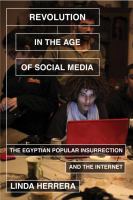 Revolution in the age of social media the Egyptian popular insurrection and the Internet Revolution in the age of social media the Egyptian popular insurrection and the Internet