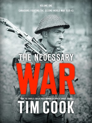 The Necessary war Volume One Canadians Fighting the Second World War 1939-43 